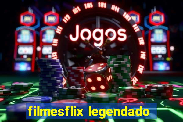 filmesflix legendado